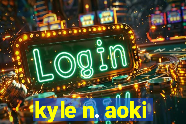 kyle n. aoki